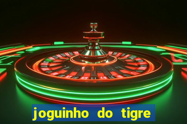 joguinho do tigre para ganhar dinheiro